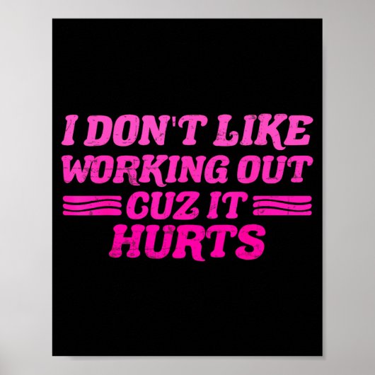 I Dont Like Working Out Cuz It Hurts Funny Sarcast Poster (Vorne)