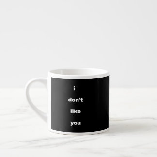 I Don't Like You Joke Humor Espressotasse