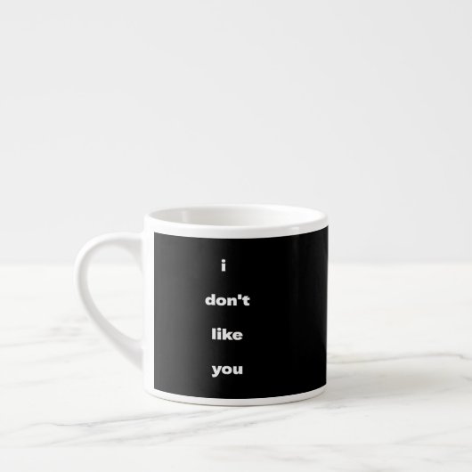 I Don't Like You Joke Humor Espressotasse (Links)