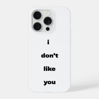 I Don't Like You Joke Humor iPhone 15 Pro Hülle