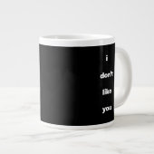 I Don't Like You Joke Humor Jumbo-Tasse (Vorderseite Rechts)