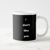 I Don't Like You Joke Humor Jumbo-Tasse (Rechts)