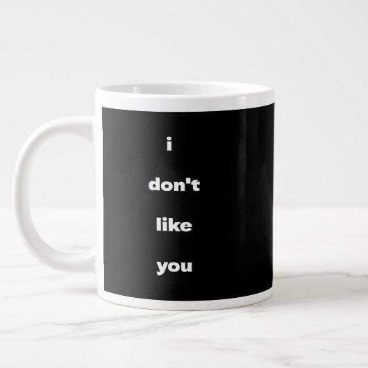 I Don't Like You Joke Humor Jumbo-Tasse (Links)