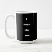 I Don't Like You Joke Humor Kaffeetasse (Links)