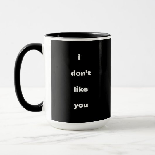 I Don't Like You Joke Humor Tasse (Links)
