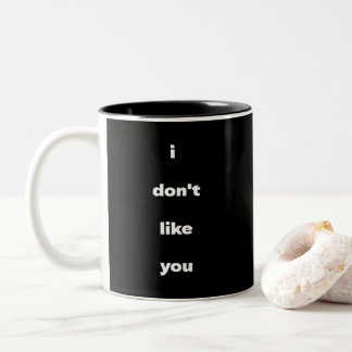 I Don't Like You Joke Humor Zweifarbige Tasse