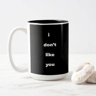 I Don't Like You Joke Humor Zweifarbige Tasse