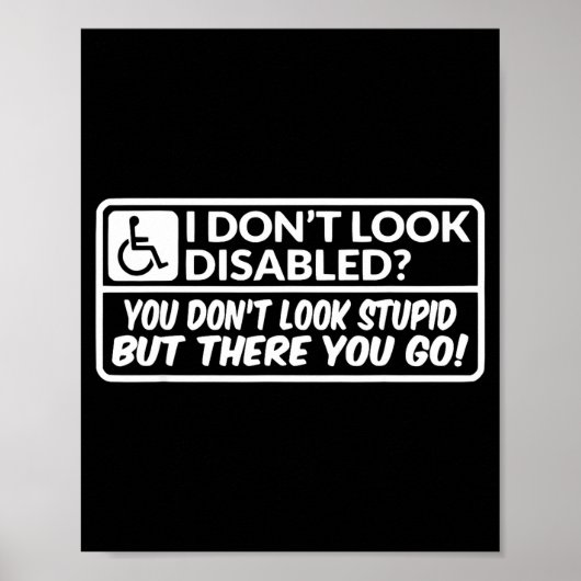 I Don't Look Disabled You Don't Look Stud But Ther Poster (Vorne)