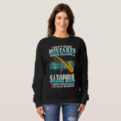 I Don't Make Mistakes Saxophone Musician Humor For Sweatshirt (Vorne ganz)