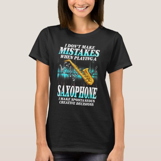 I Don't Make Mistakes Saxophone Musician Humor For T-Shirt (Vorderseite)