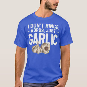 i dont mince words just garlic chef cooking424 T-Shirt