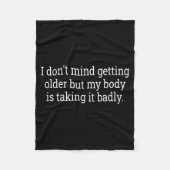 I Don't Mind Getting Older But My Body Is Taking F Fleecedecke (Vorderseite)