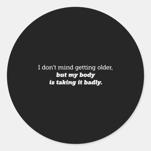 I Don't Mind Getting Older, My Body Is Taking It B Runder Aufkleber (Vorderseite)
