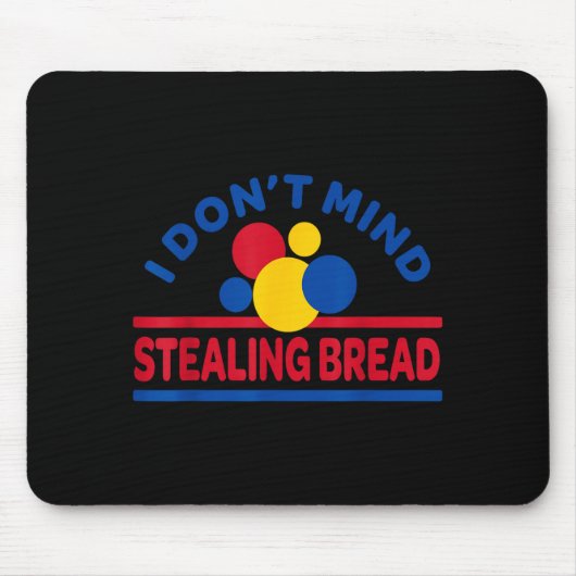 I Don't Mind Stealing Bread Mousepad (Vorne)