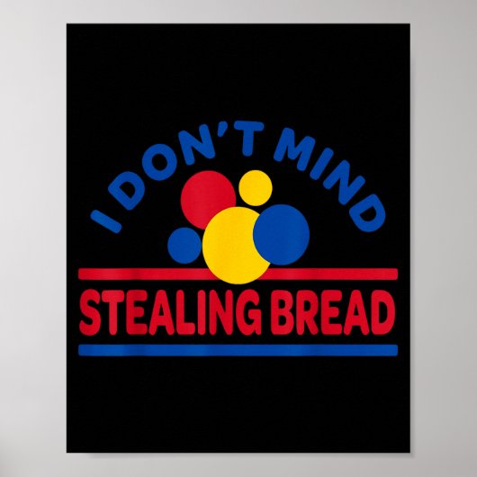 I Don't Mind Stealing Bread  Poster (Vorne)