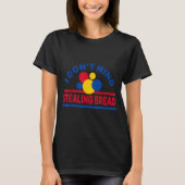I Don't Mind Stealing Bread T-Shirt (Vorderseite)