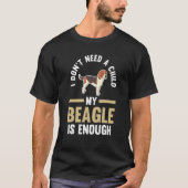 I don't need a child my beagle is enough beagles T-Shirt (Vorderseite)