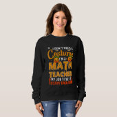 I Don't Need A Costume I'm A Math Teacher Hallowee Sweatshirt (Vorne ganz)