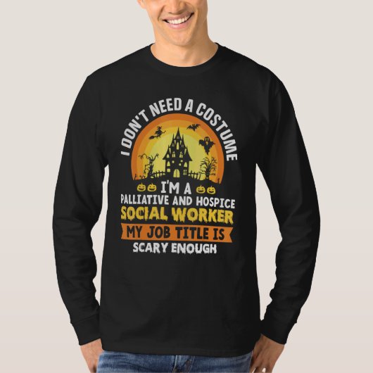 I Don't Need A Costume I'm A Palliative And Hospic T-Shirt (Vorderseite)
