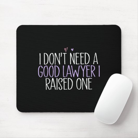 I Don't Need A Good Lawyer I Raised One  Mousepad (Mit Mouse)