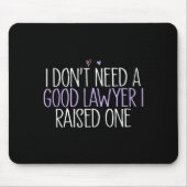 I Don't Need A Good Lawyer I Raised One  Mousepad (Vorne)