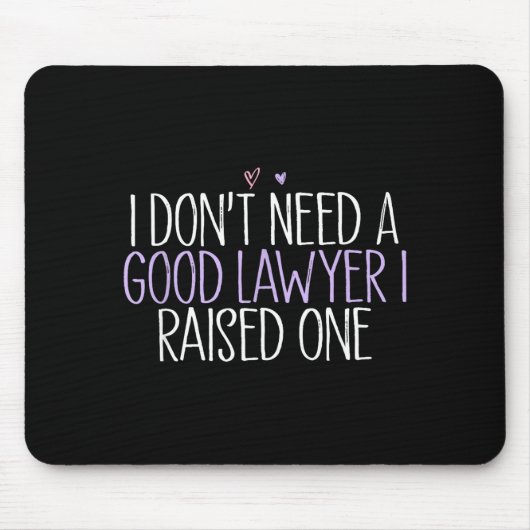 I Don't Need A Good Lawyer I Raised One Mousepad (Vorne)