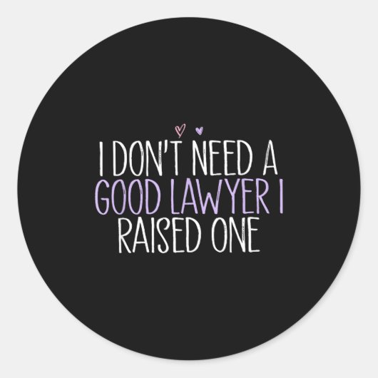 I Don't Need A Good Lawyer I Raised One  Runder Aufkleber (Vorderseite)