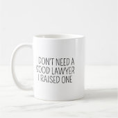 I Dont Need A Good Lawyer I Raised One Shirt Law  Kaffeetasse (Links)