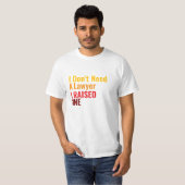 I Don't need a *, I raised one T-Shirt (Vorne ganz)