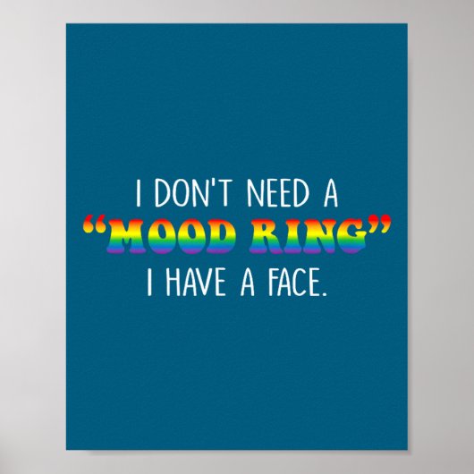 I Don't Need A Mood Ring I Have A Face  Poster (Vorne)