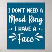 I Don't Need A Mood Ring I Have A Face  Poster (Vorne)