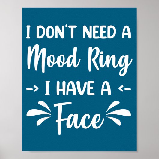 I Don't Need A Mood Ring I Have A Face Poster (Vorne)