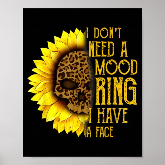 I Don't Need A Mood Ring I Have A Face Sunflower S Poster (Vorne)