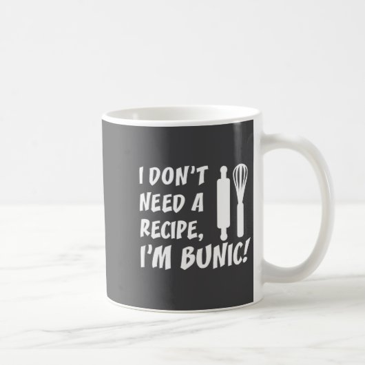I Don't Need A Recipe I'm Bunic Romanian Grandfath Kaffeetasse (Rechts)