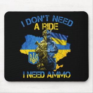 I Don't Need A Ride I Need Ammo Proud Support Ukra Mousepad