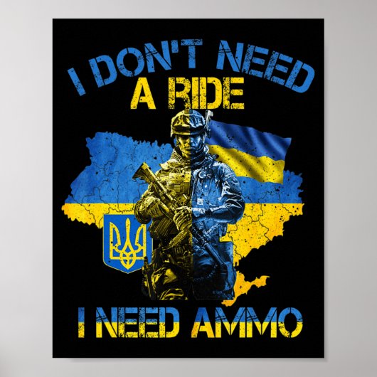 I Don't Need A Ride I Need Ammo Proud Support Ukra Poster (Vorne)