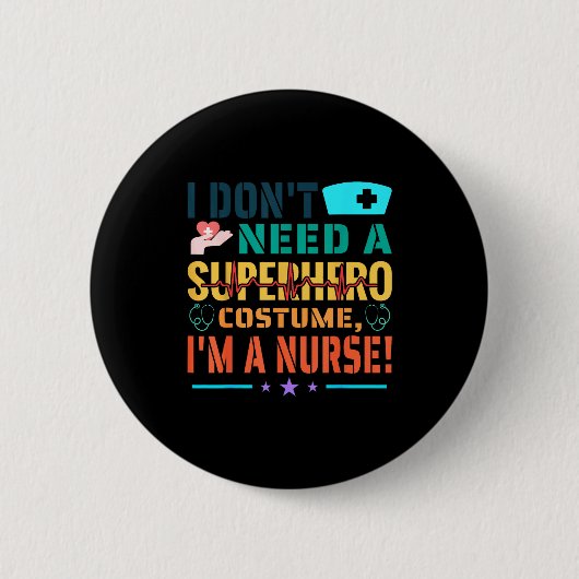 I Don't Need A Superhero Costume, I'm A Nurse Funn Button (Vorderseite)