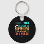 I Don't Need A Superhero Costume, I'm A Nurse Funn Schlüsselanhänger (Vorderseite)
