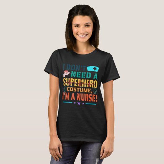 I Don't Need A Superhero Costume, I'm A Nurse Funn T-Shirt (Vorne ganz)