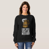 I dont need a therapy i just need beer sweatshirt (Vorne ganz)