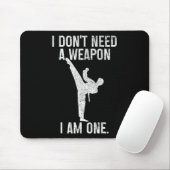 I Don't Need A Weapon Am One Karate Jiu Jitsu Kung Mousepad (Mit Mouse)