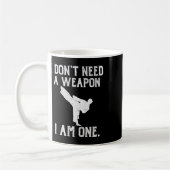 I Don't Need A Weapon I Am One - Funny Karate Kaffeetasse (Links)