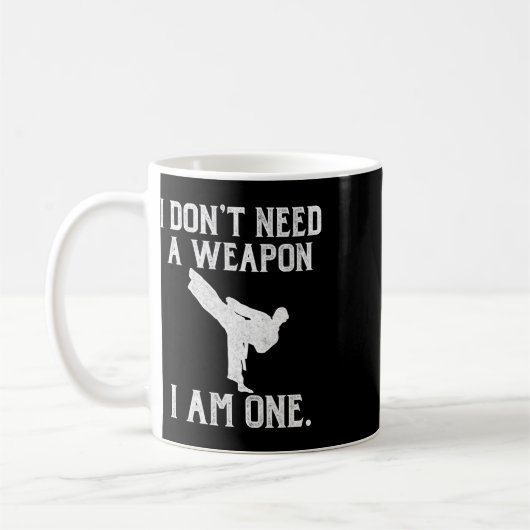 I Don't Need A Weapon I Am One - Funny Karate Kaffeetasse (Links)