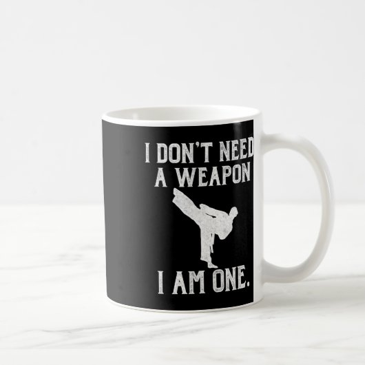 I Don't Need A Weapon I Am One - Funny Karate Kaffeetasse (Rechts)