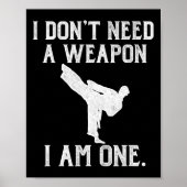 I Don't Need A Weapon I Am One - Funny Karate Poster (Vorne)