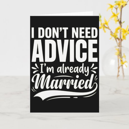 I Don't Need Advice I'm Already Married Funny Karte (Gelbe Blume)