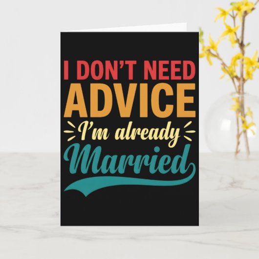 I Don't Need Advice I'm Already Married Funny Karte (Gelbe Blume)