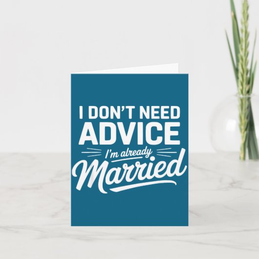 I Don't Need Advice I'm Already Married Relationsh Karte (Vorderseite)