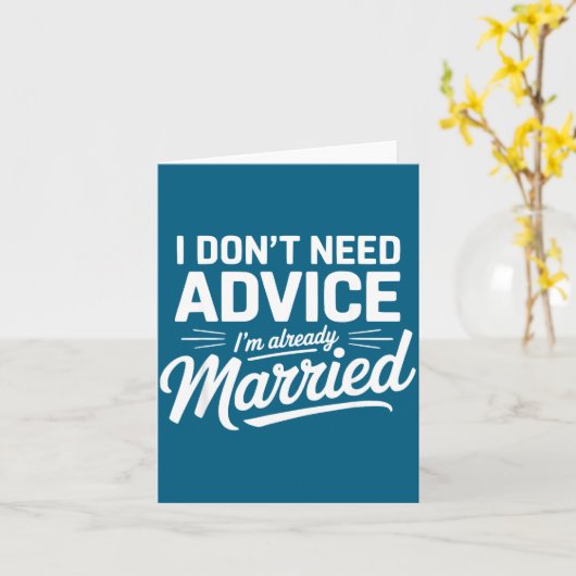 I Don't Need Advice I'm Already Married Relationsh Karte (Gelbe Blume)
