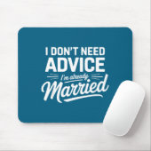 I Don't Need Advice I'm Already Married Relationsh Mousepad (Mit Mouse)